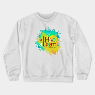 I have a dream explotion of color Crewneck Sweatshirt